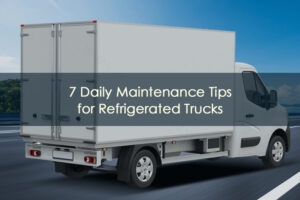 Read more about the article 7 Daily Maintenance Tips for Refrigerated Trucks