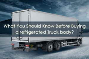 Read more about the article What You Should Know Before Buying A Refrigerated Truck Body