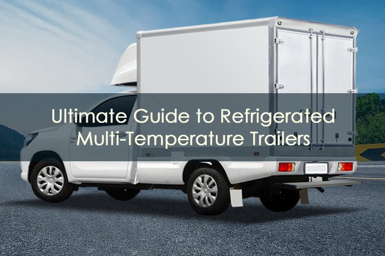 Read more about the article Ultimate Guide to Refrigerated Multi-Temperature Trailers