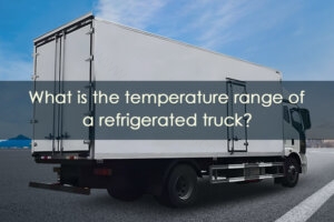 Read more about the article What Is The Temperature Range Of A Refrigerated Truck?