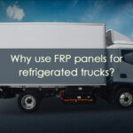 Why Use FRP Panels For Refrigerated Trucks?